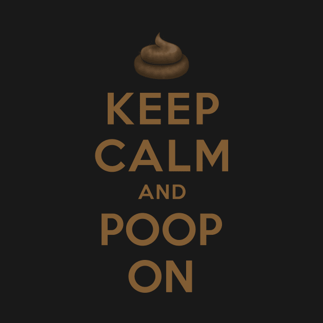 KEEP CALM AND POOP ON by dwayneleandro