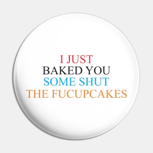 i just baked you some shut the fucupcakes Pin