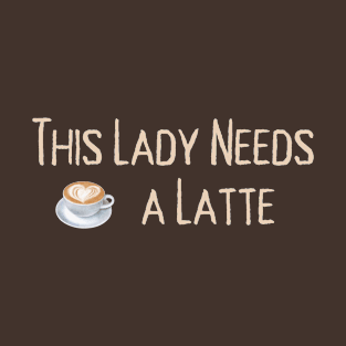 Lispe This Lady Needs a Latte Coffee T-Shirt