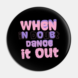 When in doubt dance it out Pin