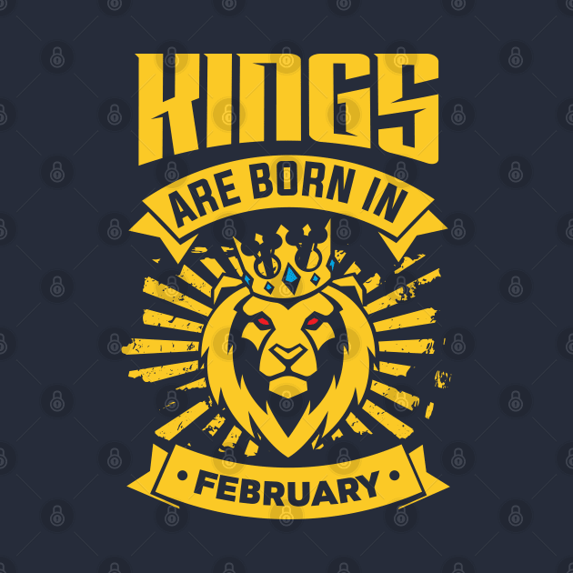 Kings Are Born In February Happy Birthday by PHDesigner