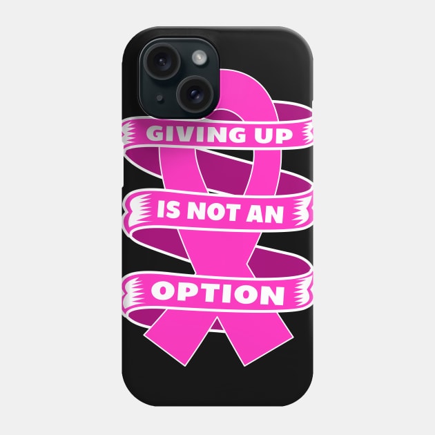 Giving up is not an option Breast Cancer Awareness Phone Case by BadDesignCo