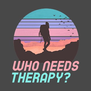 Who needs Therapy? T-Shirt