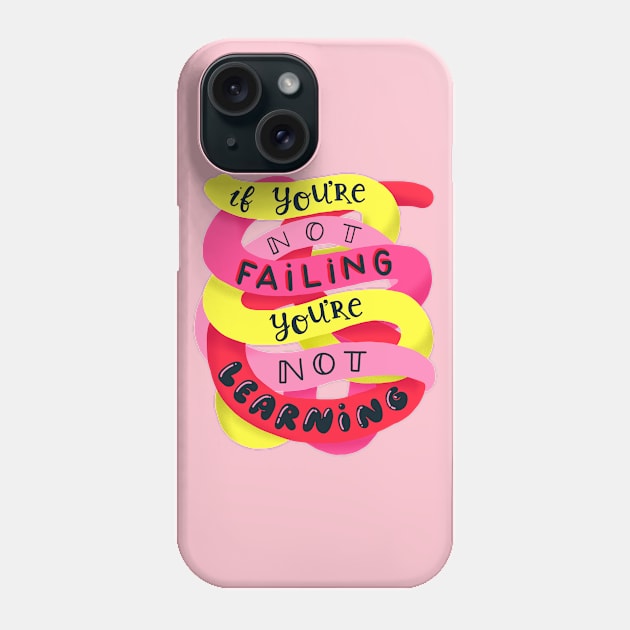 If you're not failing, you're not learning Phone Case by What a fab day!