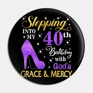 Stepping Into My 40th Birthday With God's Grace & Mercy Bday Pin