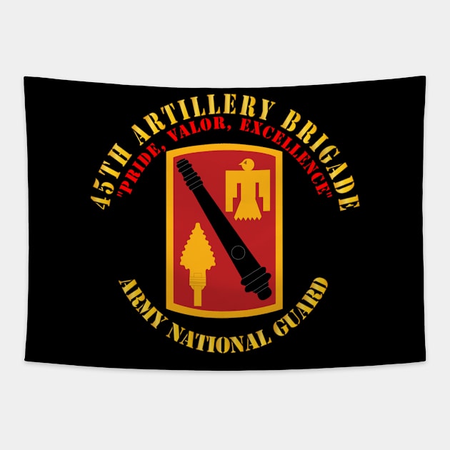 45th Artillery Brigade - Pride, Valor, Excellence - SSI - ARNG Tapestry by twix123844