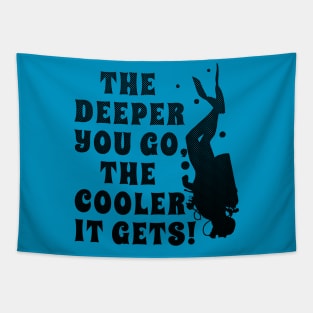 Funny Scuba Diving The Deeper Your Go the Cooler it Gets Tapestry