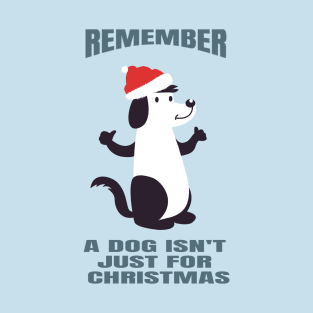 A Dog Isn't Just For Christmas T-Shirt