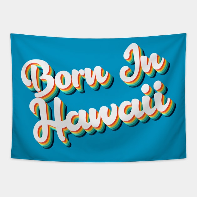 Born In Hawaii - 80's Retro Style Typographic Design T-Shirt Tapestry by DankFutura