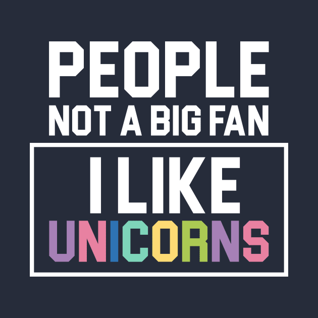 People Not a Big Fan I Like Unicorns Cool Gift by klimentina