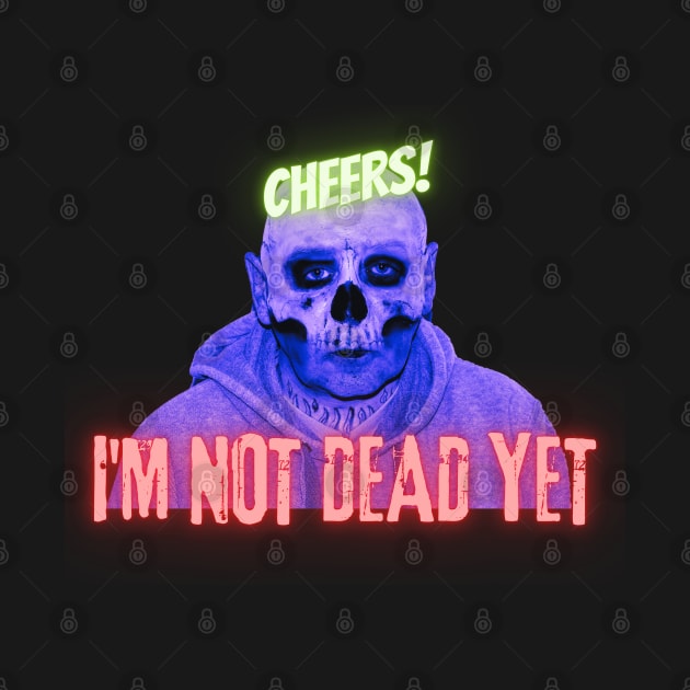 Cheers! I'm not dead yet skull by CreativeThink