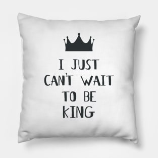 I Just Can't Wait to be King! Pillow