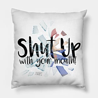 Shut up with your mouth! Pillow