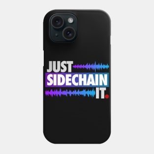 Just Sidechain It Phone Case