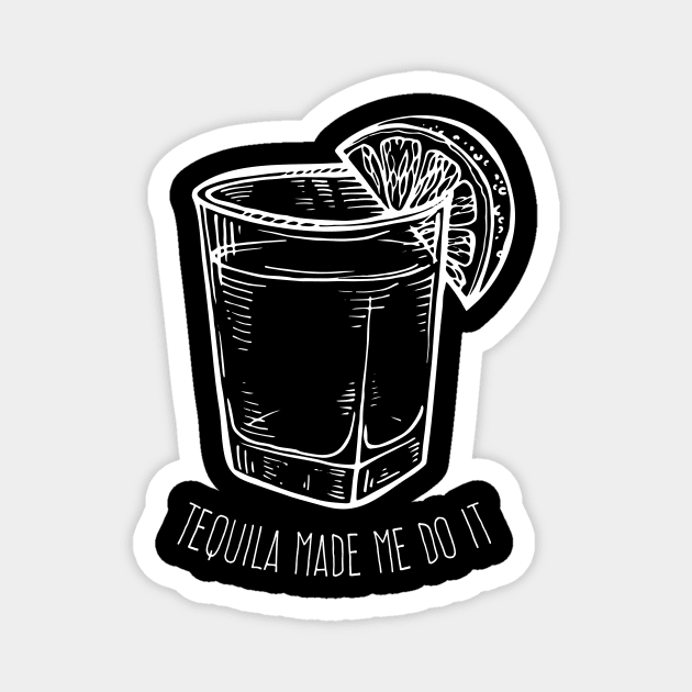 Tequila made me do it - white design Magnet by verde