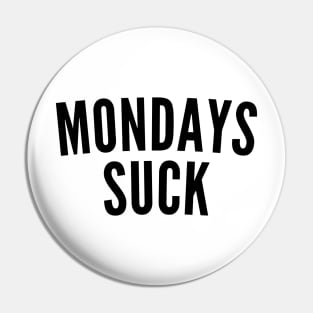 Monday's Suck. Funny I Hate Monday's Saying Pin