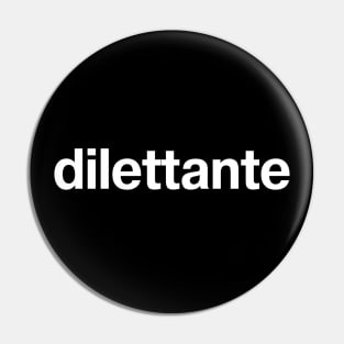 dilettante Pin