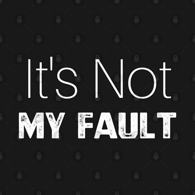 It's Not My Fault by YourSelf101