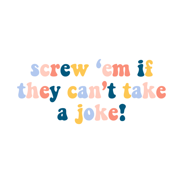 screw 'em if they can't take a joke! by 3rd Gilmore Girl