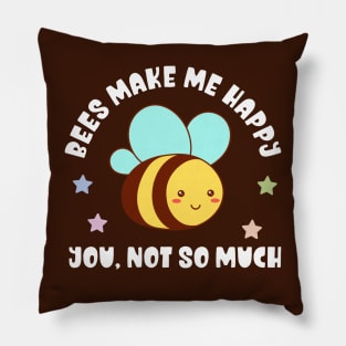 Kawaii Bees Make Me Happy, You Not So Much - Funny Pillow