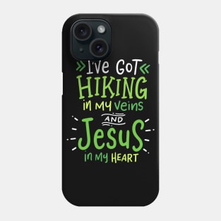 I've Got Hiking In My Veins & Jesus In My Heart Phone Case