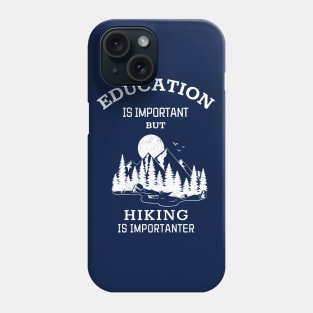 Education is important but hiking is importanter Phone Case