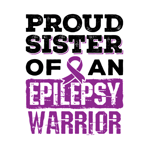 Epilepsy Awareness Shirt - Proud Sister of Epilepsy Warrior by redbarron