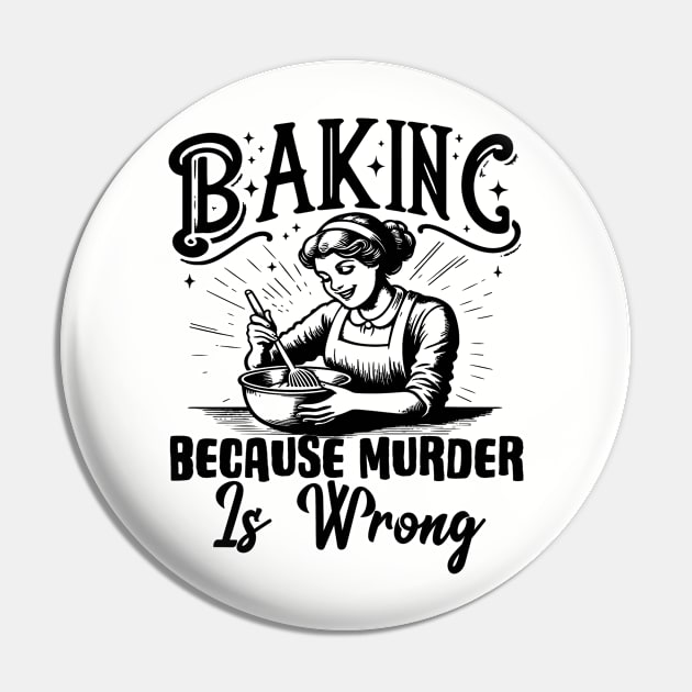 Baking Because Murder Is Wrong Funny Baker Pin by Visual Vibes