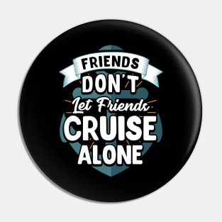 Cute Friends Don't Let Friends Cruise Alone Joke Pin