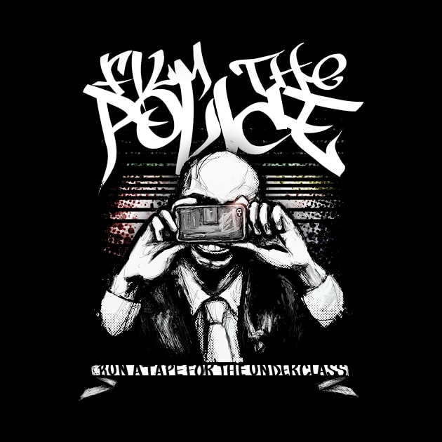 Film the Police by BlackCollarPolitics