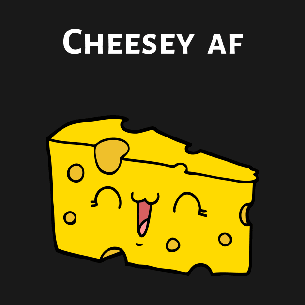 Cheesey AF by Forever December