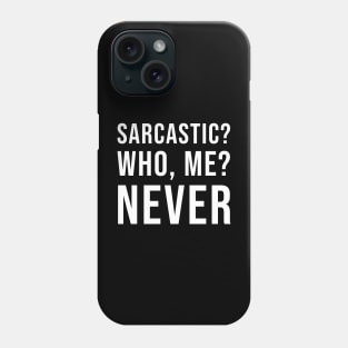 Sarcastic? Who, Me? Never (Black) Phone Case