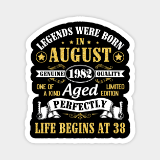 Legends Were Born In August 1982 Genuine Quality Aged Perfectly Life Begins At 38 Years Old Birthday Magnet