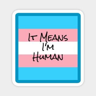 I'm Human. I'm Transgender. Magnet