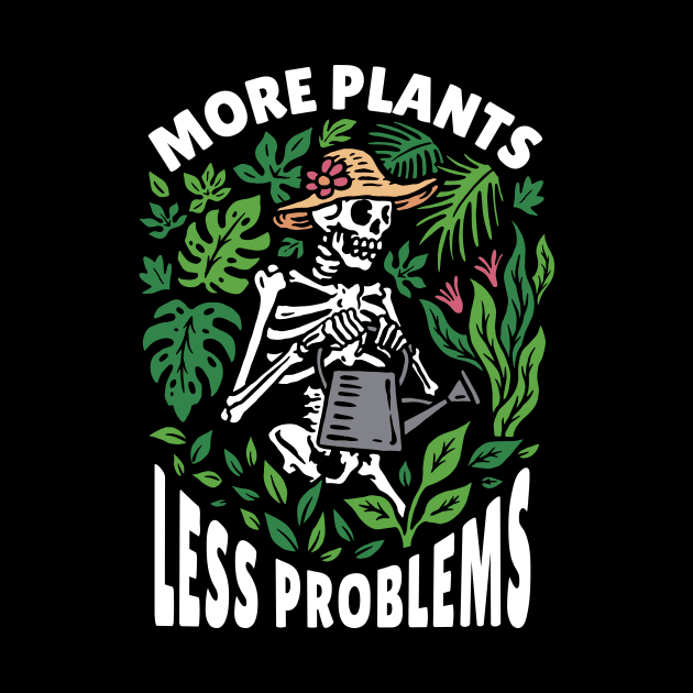 More Plants, Less Problems // Funny Plant Lady Plant Lover Gardening Skeleton by SLAG_Creative