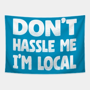 Don't Hassle Me I'm Local Tapestry