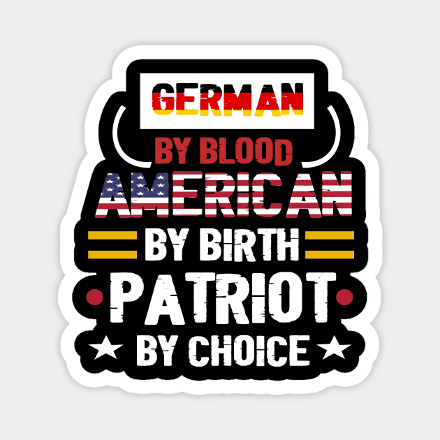 German By Blood American By Birth Patriot By Choice - German flag -  American flag . Magnet by TeamLAW