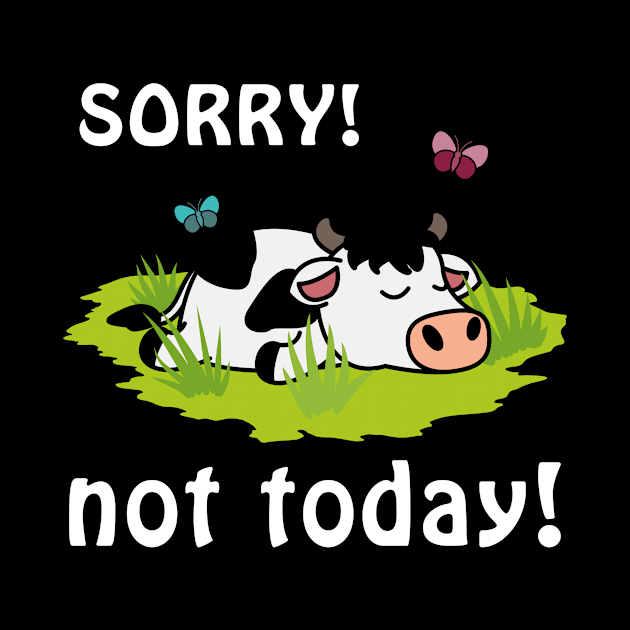 Sorry not today cow by printedartings