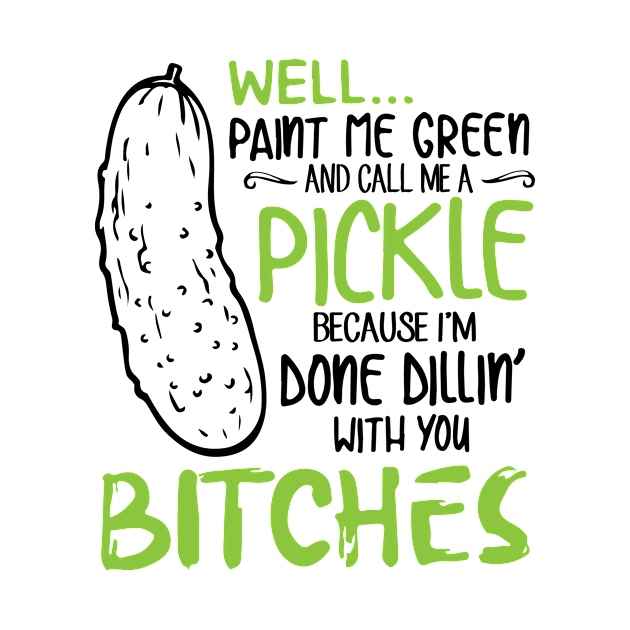 Well paint me green and call me a pickle shirt by datvt8x