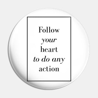 Follow your heart to do any action - Spiritual Quotes Pin