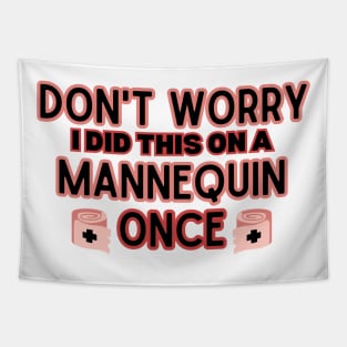 'Don't Worry I Did This on A Mannequin Once' -  Hilarious Medical Staff Saying - Funny Sarcastic Nursing Humor Attire Gift Idea for Future Nurse Tapestry