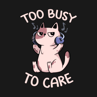 Too Busy to Care Antisocial Cat by Tobe Fonseca T-Shirt