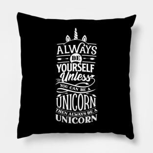 Awesome always be yourself unless you can be a unicorn then be a unicorn Pillow