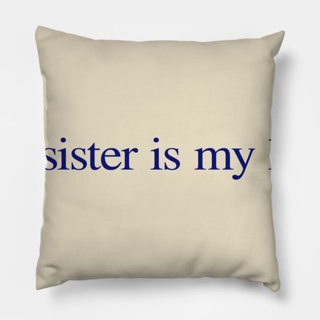 My sister is my hero. Pillow by ericamhf86