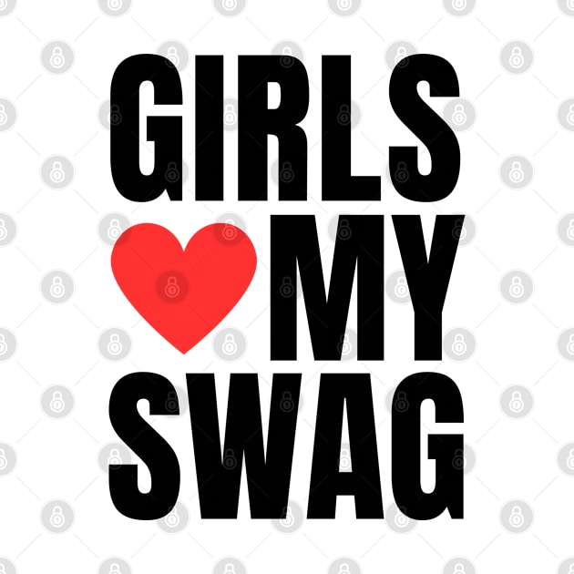 Girls Love My Swag by teecloud