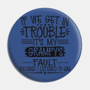 If We Get In Trouble It's Grampy's Fault T-Shirt Pin