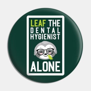 Funny Dental Hygienist Pun - Leaf me Alone - Gifts for Dental Hygienists Pin