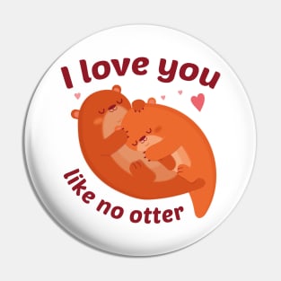 I Love You Like No Otter Pin