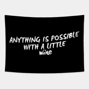 Anything Is Possible With A Little Wine. Funny Wine Lover Quote Tapestry