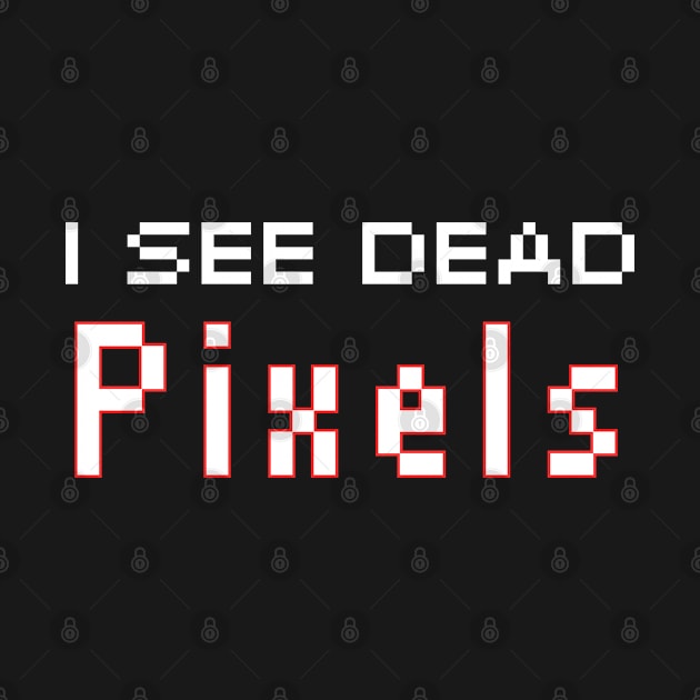 I See Dead Pixels by HobbyAndArt